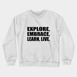 Explore, Embrace, Learn, Live Crewneck Sweatshirt